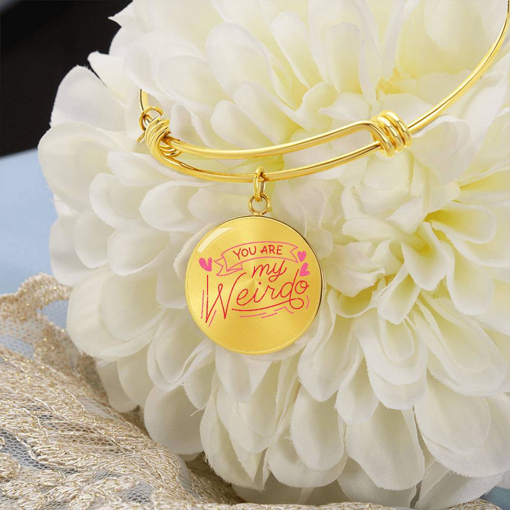 You Are My Weirdo Luxury Circle Bangle