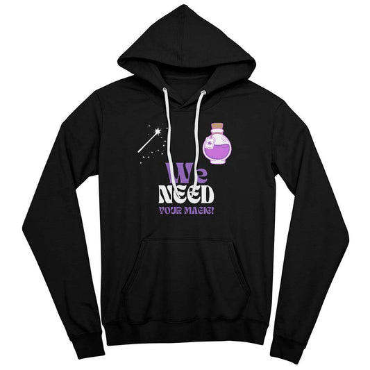 We Need Your Magic Hoodie