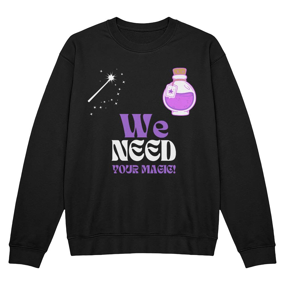 We Need Your Magic Crew Neck