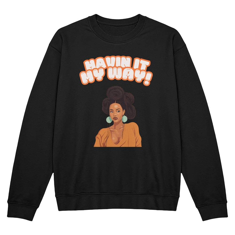 Havin It My Way Crewneck