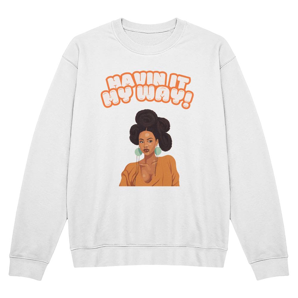 Havin It My Way Crewneck