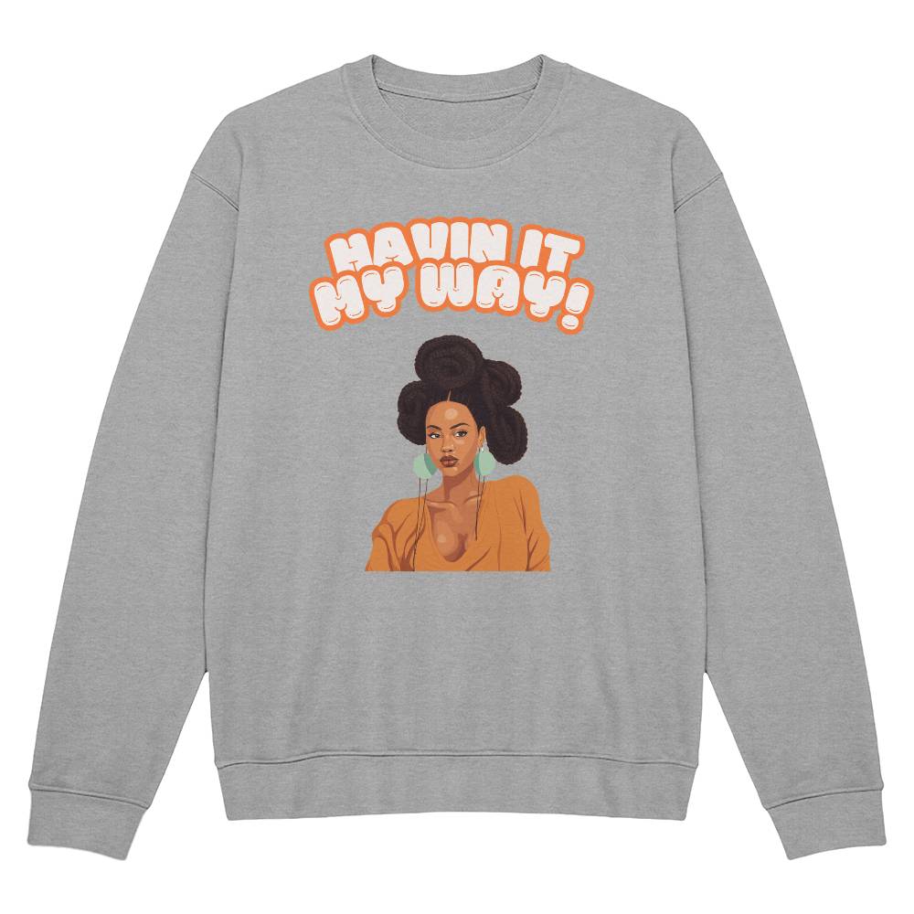 Havin It My Way Crewneck