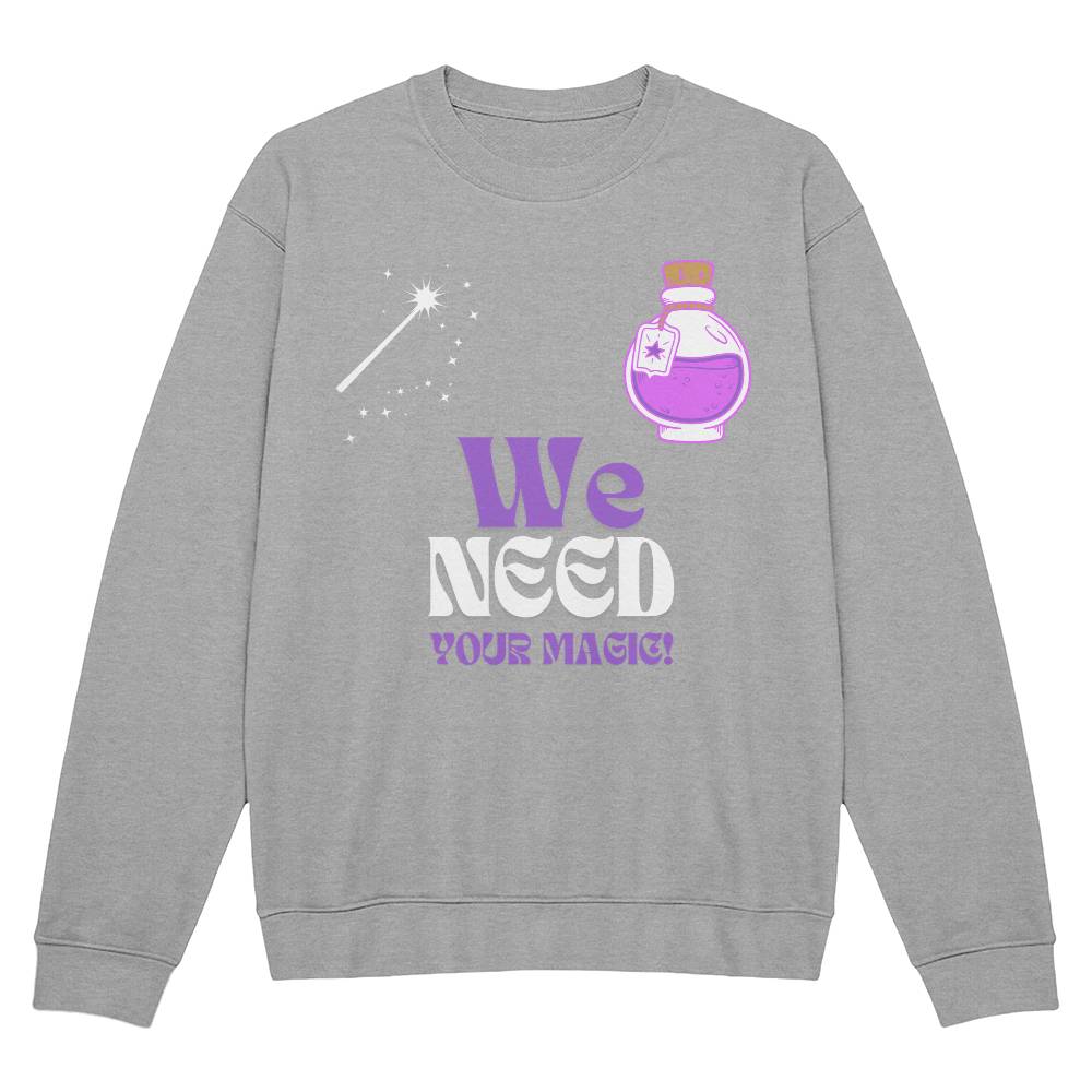 We Need Your Magic Crew Neck